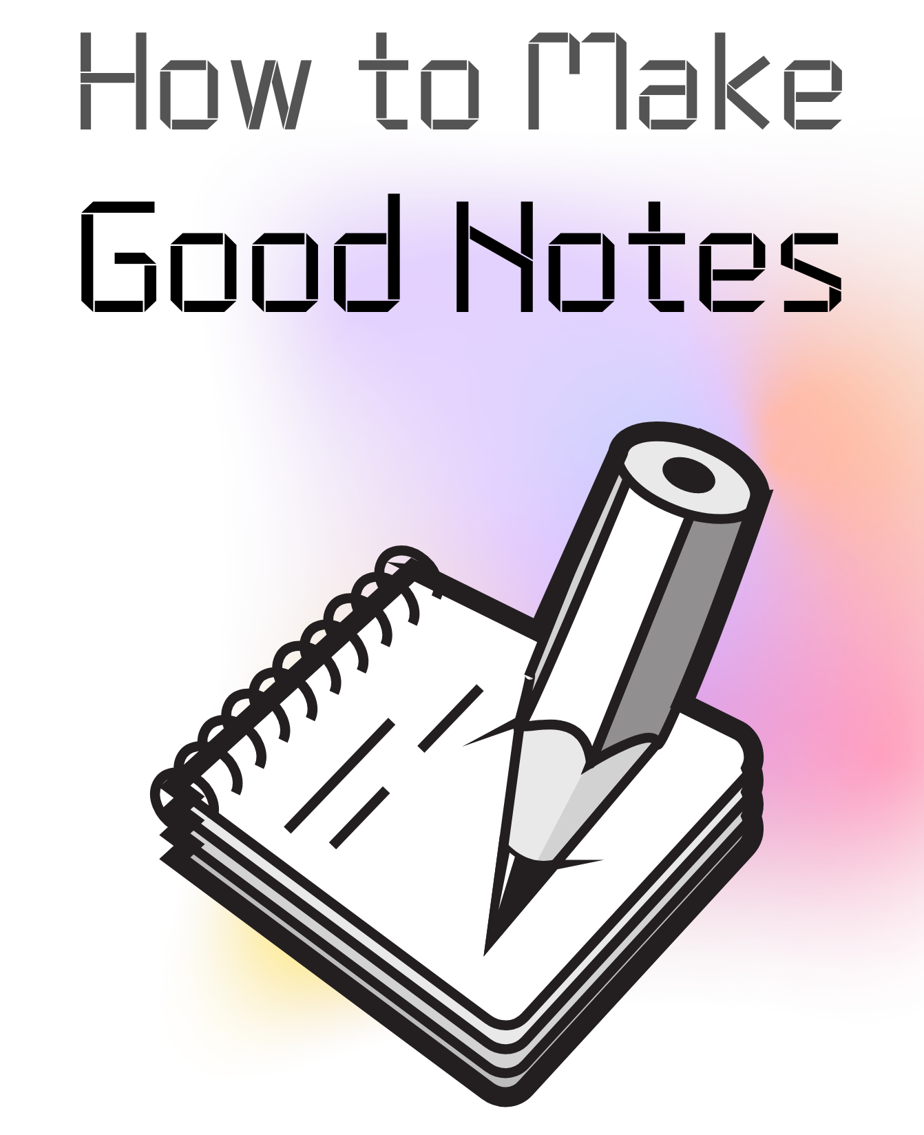 How to Make Good Notes Guide